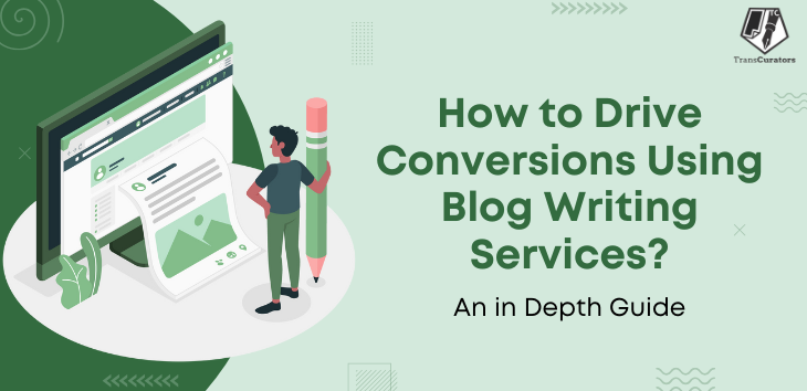 How to Drive Conversions Using Blog Writing Services 
