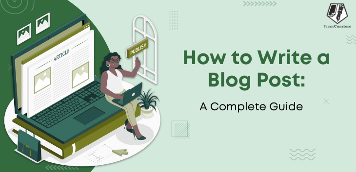 How to Write a Blog Post: A Comprehensive Step-by-Step Guide