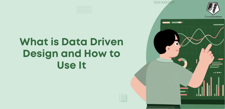 What is Data Driven Design? Learn How to Use It Effectively | TransCurators