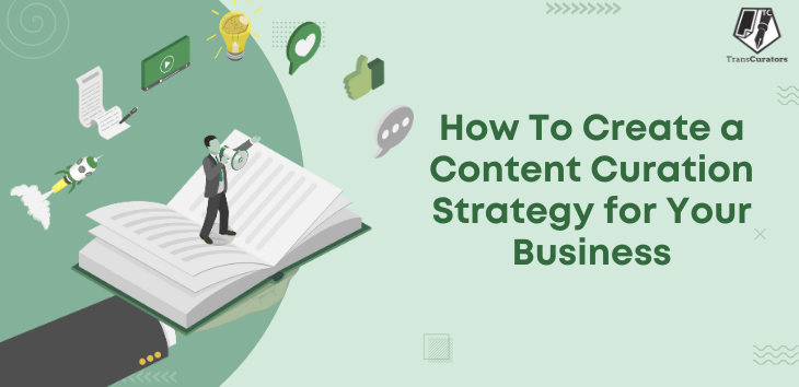 How To Create a Content Curation Strategy for Your Business | TransCurators