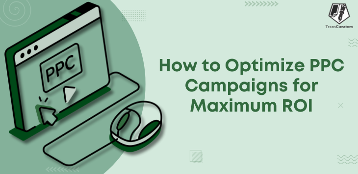 How to Optimize PPC Campaigns for Maximum ROI | TransCurators